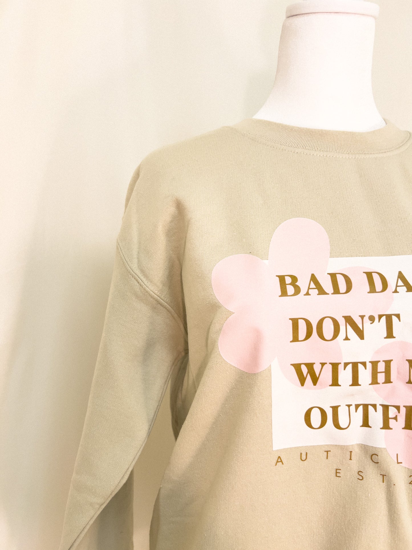 Bad days don’t go with my outfit sweatshirt top